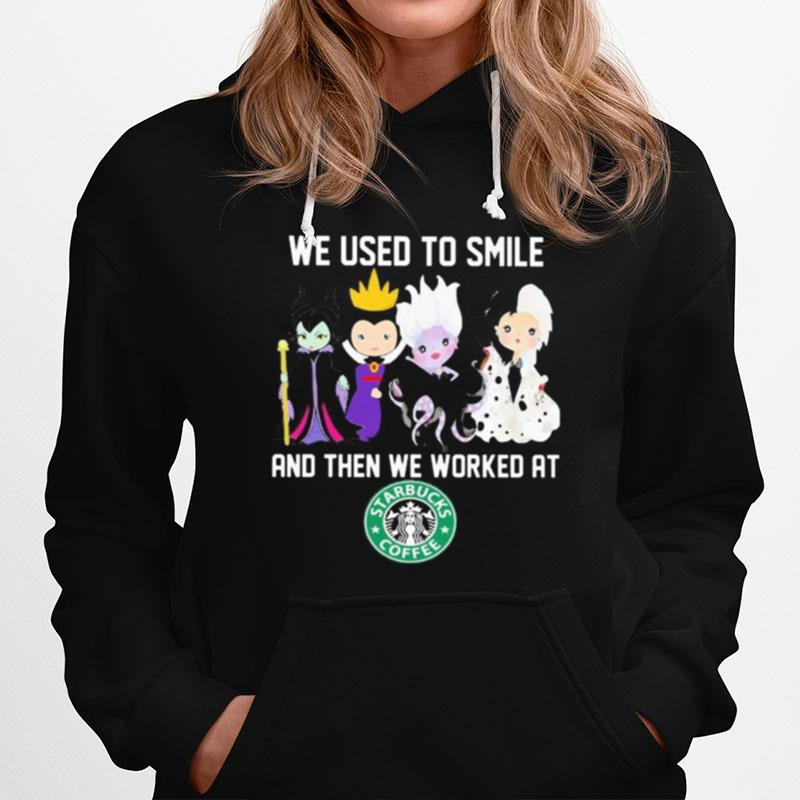 Disney Villain We Used To Smile And Then We Worked At Starbucks Hoodie