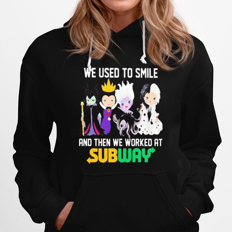 Disney Villain We Used To Smile And Then We Worked At Subway Hoodie