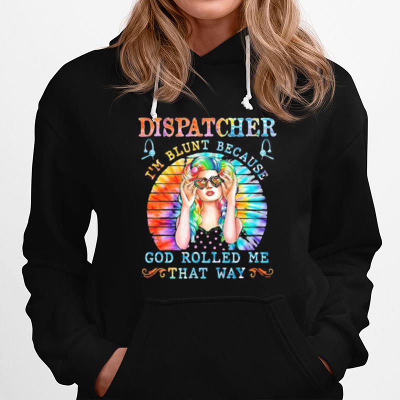 Dispatcher I'M Blunt Because God Rolled Me That Way Tie Dye Hoodie