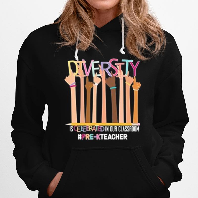 Diversity Is Celebrated In Our Classroom Pr Kteacher Hoodie