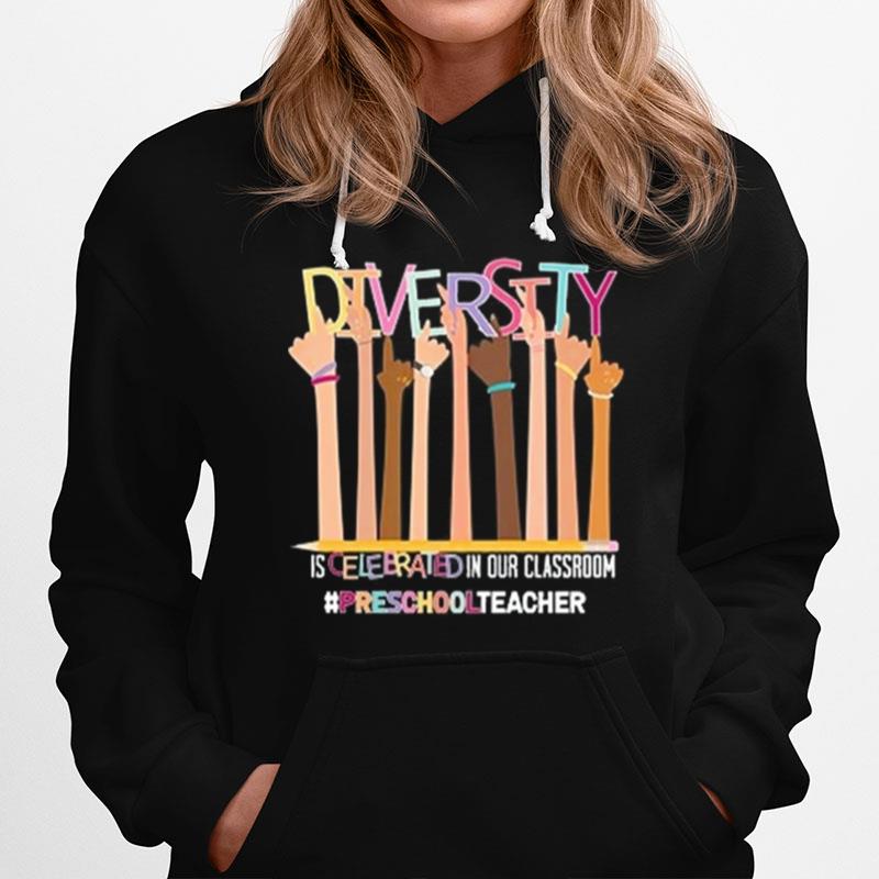 Diversity Is Celebrated In Our Classroom Prschooltecaher Hoodie