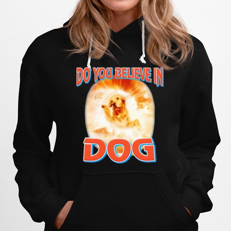 Do You Believe In Dog Hoodie