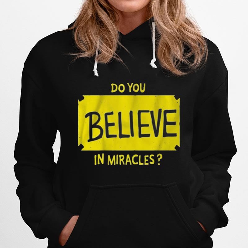 Do You Believe In Miracles T-Shirt