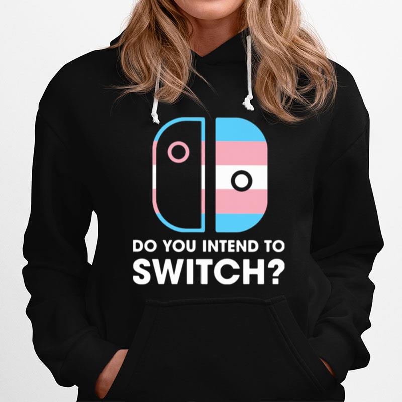 Do You Intend To Switch Hoodie