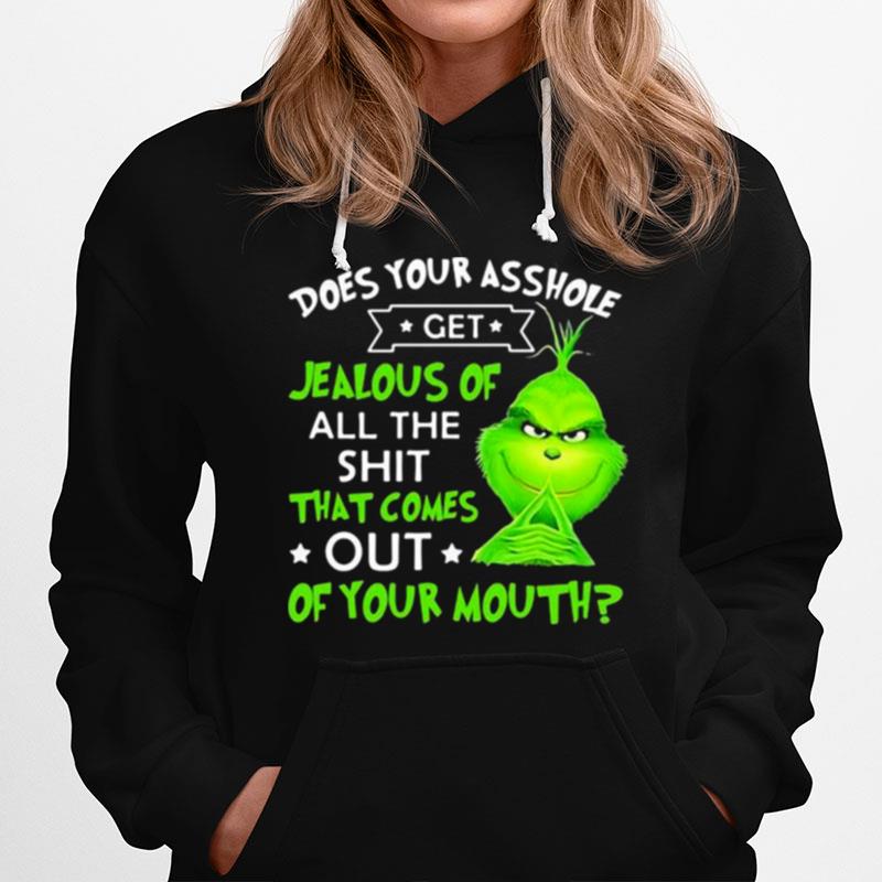 Does Your Asshole Get Jealous Of All The Shit That Comes Out Of Your Mouth Grinch Hoodie