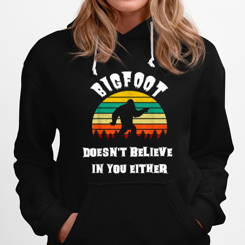 Doesnt Believe In You Either Retro Bigfoot Squatch Hoodie