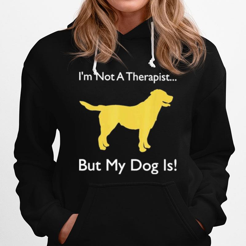 Dog Doggie Im Not Therapist But My Dog Is Hoodie