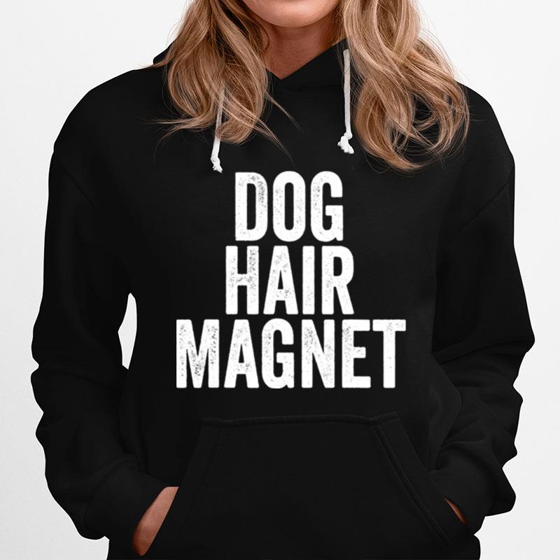 Dog Hair Magnet Dog Lover Quote Saying Slogan Hoodie