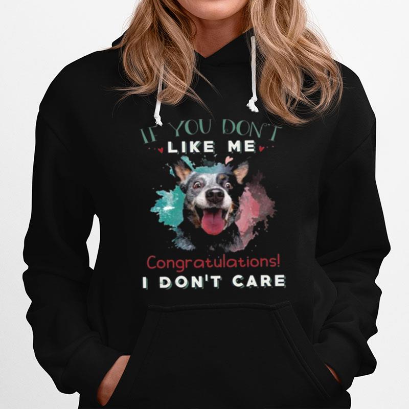 Dog If You Dont Like Me Congratulations I Dont Care Hoodie