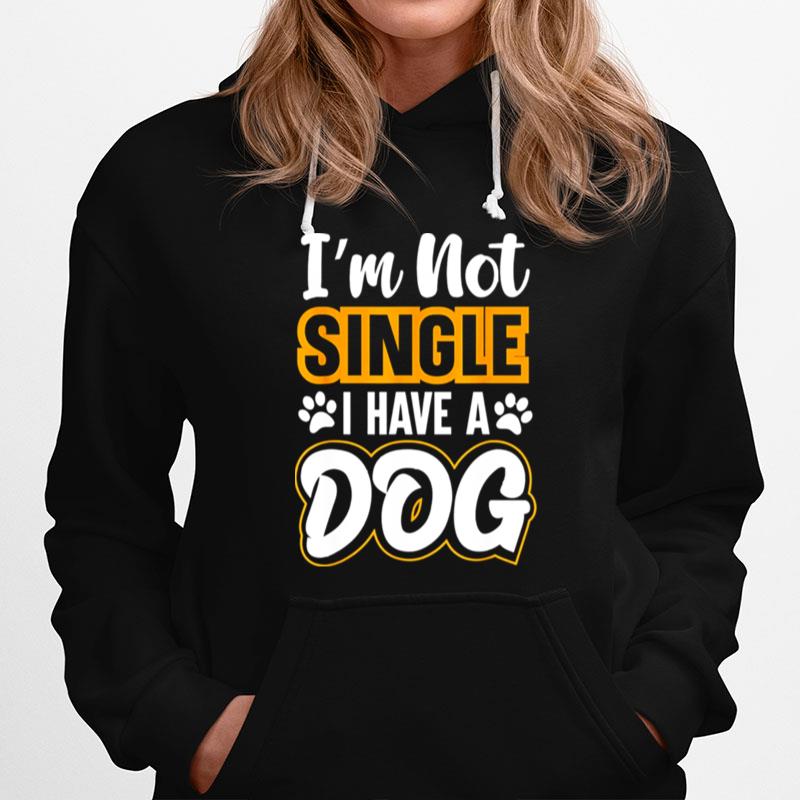 Dog Lovers I Am Not Single I Have A Dog Hoodie