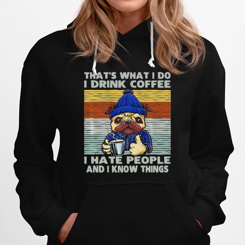 Dog Thats What I Do I Drink Coffee I Hate People And I Know Things Vintage Hoodie