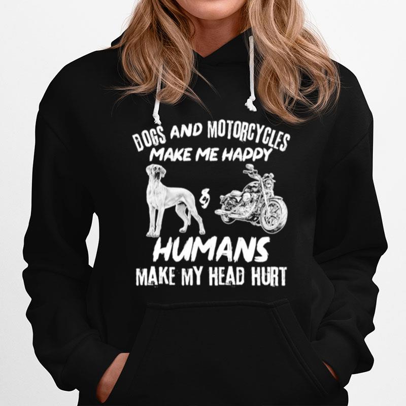 Dogs And Motorcycles Make Me Happy Humans My Head Hurt Hoodie