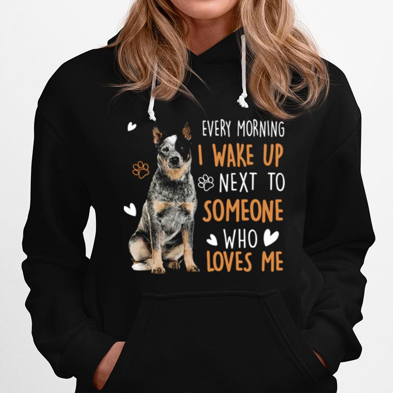 Dogs Every Morning I Wake Up Next To Someone Who Loves Me Hoodie