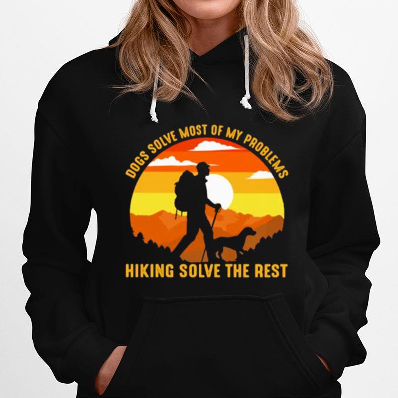 Dogs Solve Most Of My Problems Hiking Solve The Rest Vintage Hoodie