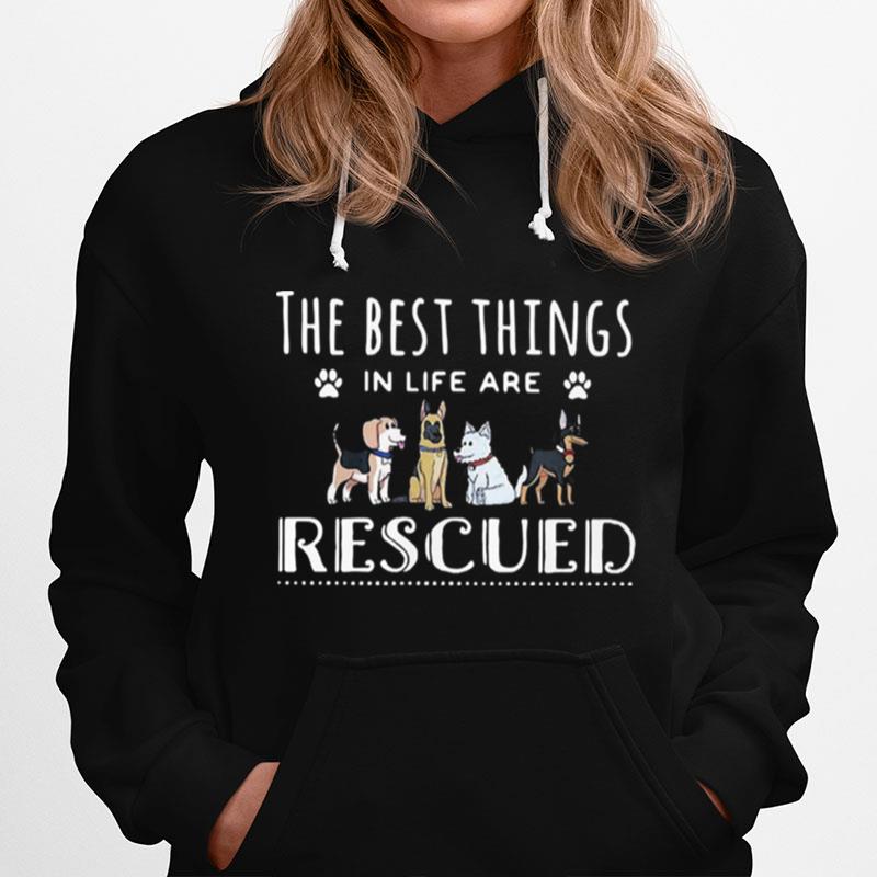 Dogs The Best Things In Life Are Rescued Hoodie