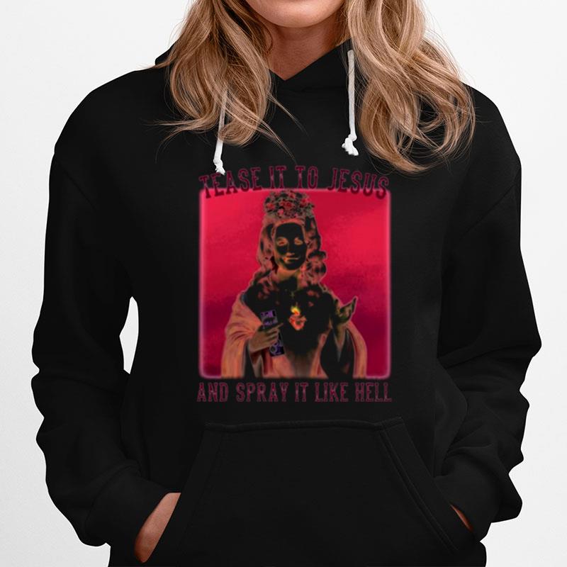 Dolly Parton Tease It To Jesus And Spray It Like Hell Hoodie