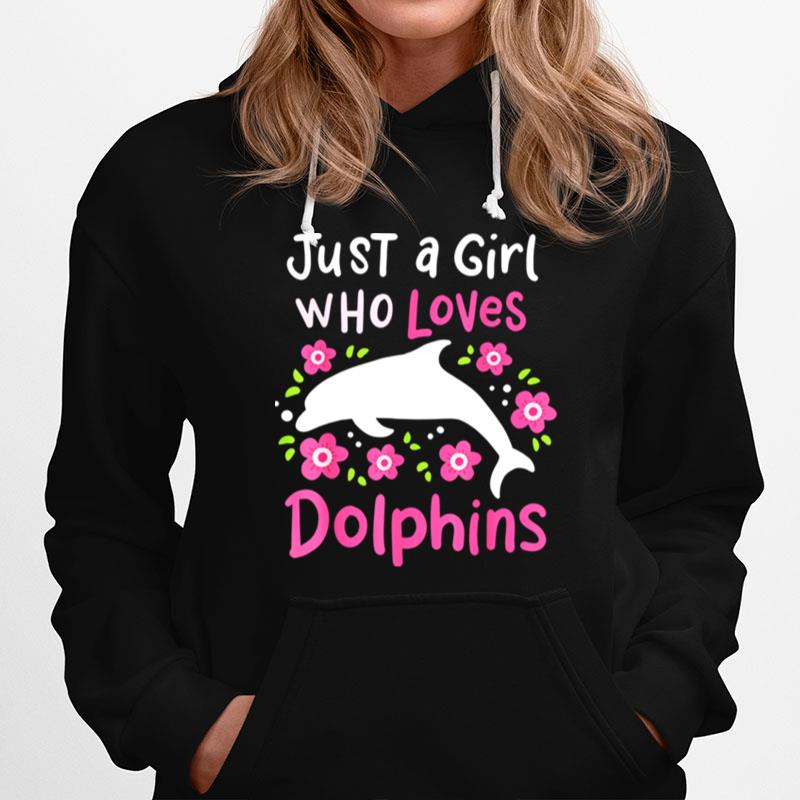 Dolphin Just A Girl Who Loves Dolphins Hoodie