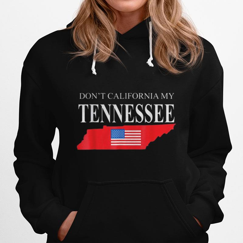 Don'T Calfornia My Tennessee Hoodie