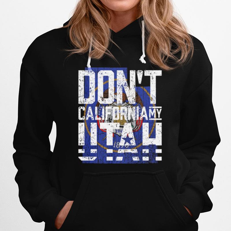 Don'T California My Utah Hoodie