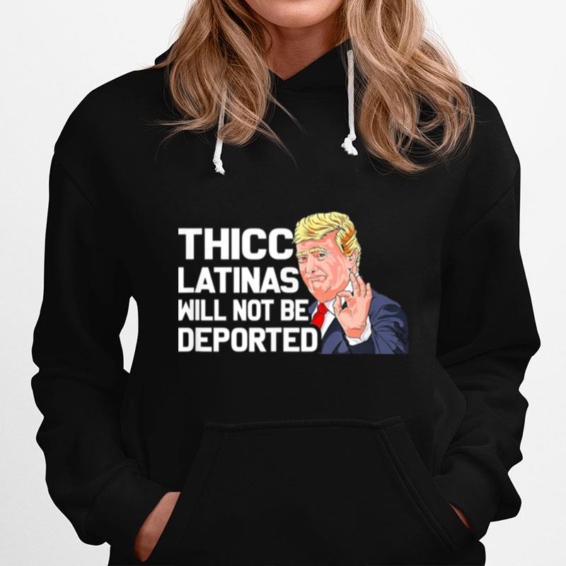 Donal Trump Thicc Latinas Will Not Be Deported Hoodie