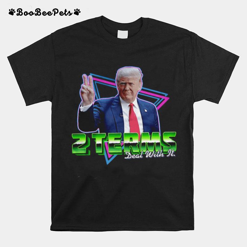 Donald Trump 2 Terms Deal With It T-Shirt