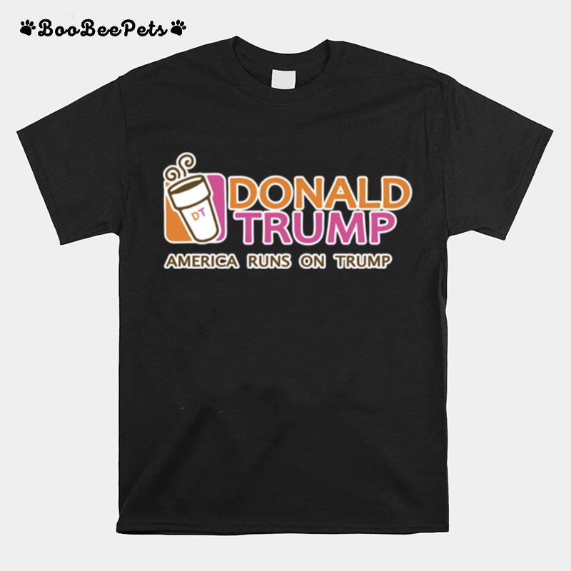 Donald Trump America Runs On Trump T-Shirt