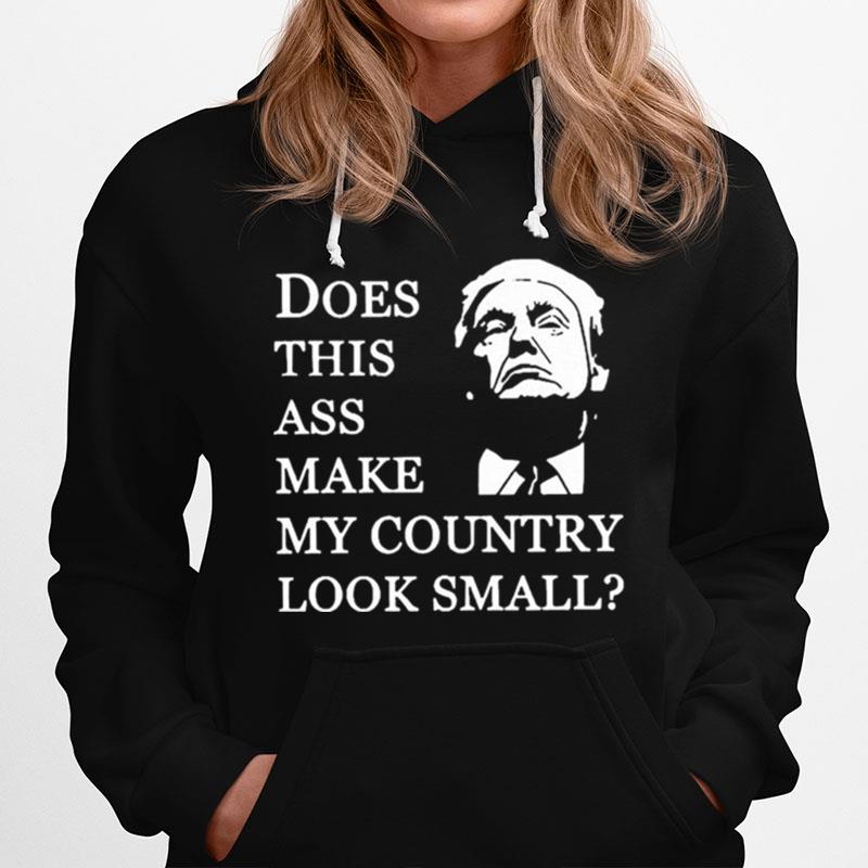 Donald Trump Does This Ass Make My Country Look Small Hoodie