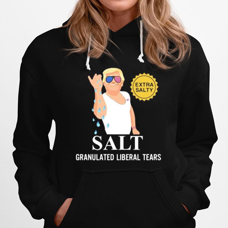 Donald Trump Extra Salty Salt Granulated Liberal Tears Hoodie