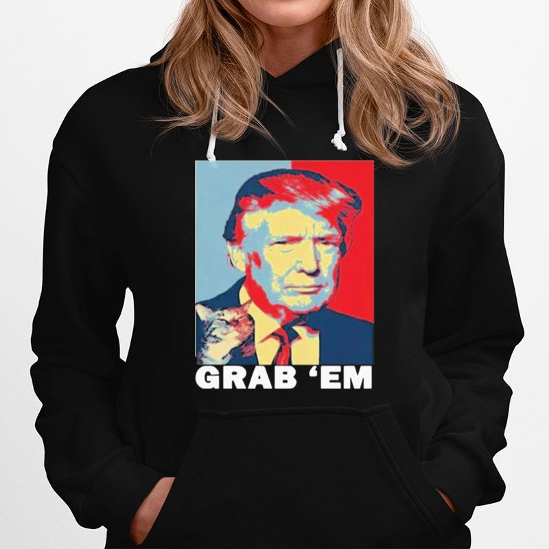 Donald Trump Grab Em Hoodie