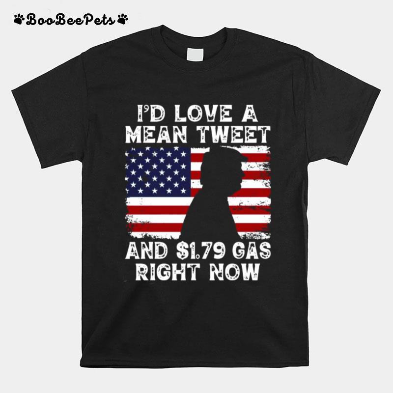 Donald Trump Id Love A Mean Tweet And 1.79 Gas Right Now American Flag T-Shirt