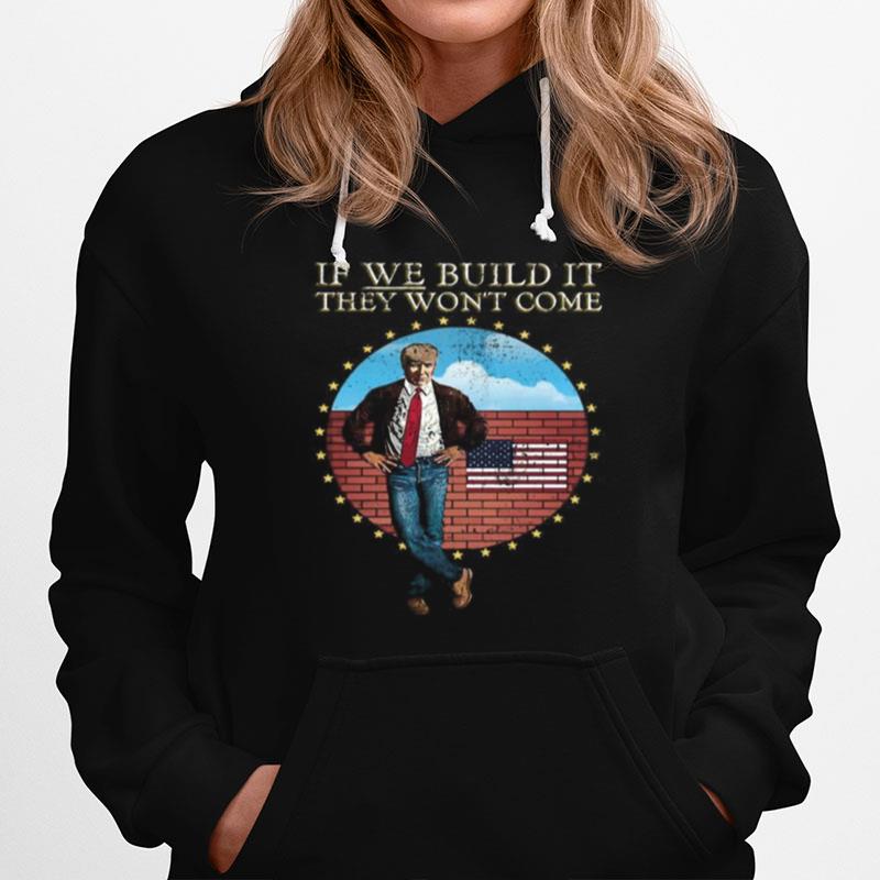 Donald Trump If We Build It They Won%E2%80%99T Come American Flag Hoodie