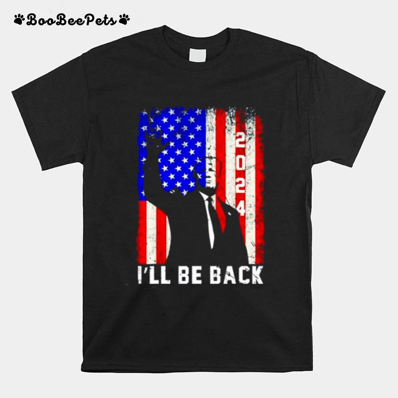 Donald Trump Ill Be Back 2024 America Flag T-Shirt