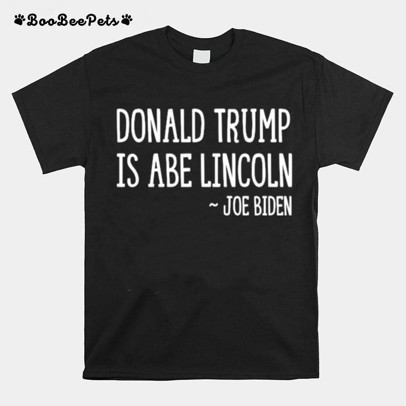 Donald Trump Is Abe Lincoln Joe Biden T-Shirt