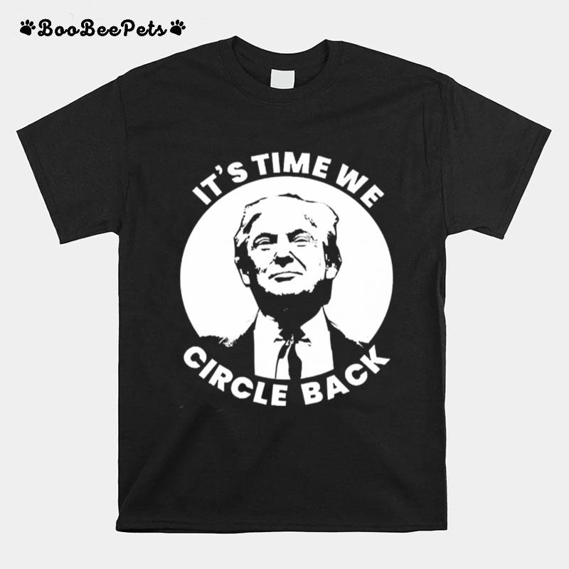 Donald Trump Its Time We Circle Back T-Shirt