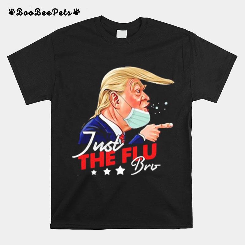 Donald Trump Just The Flu Bro Coronavirus Trump T-Shirt