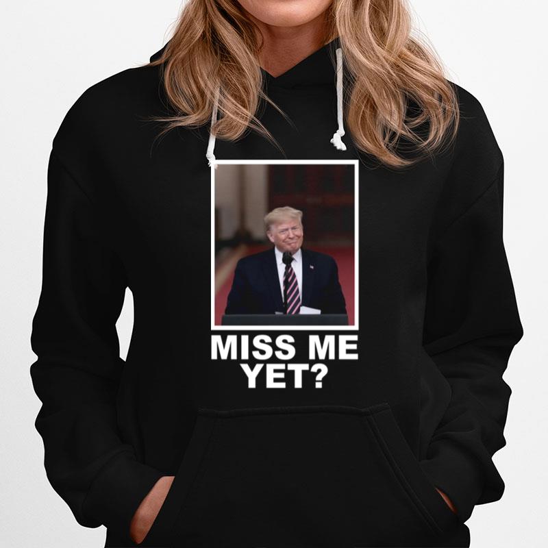 Donald Trump Miss Me Yet Hoodie