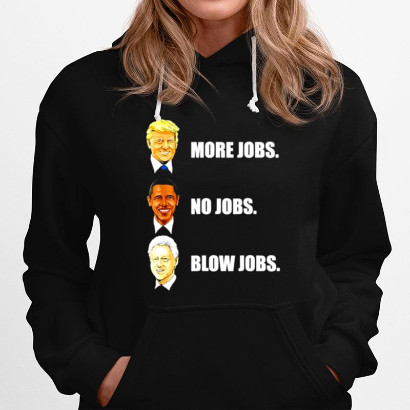 Donald Trump More Jobs Obama No Jobs Bill Clinton Blow Jobs Unisex Hoodie