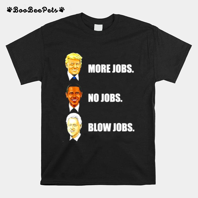 Donald Trump More Jobs Obama No Jobs Bill Clinton Blow Jobs Unisex T-Shirt