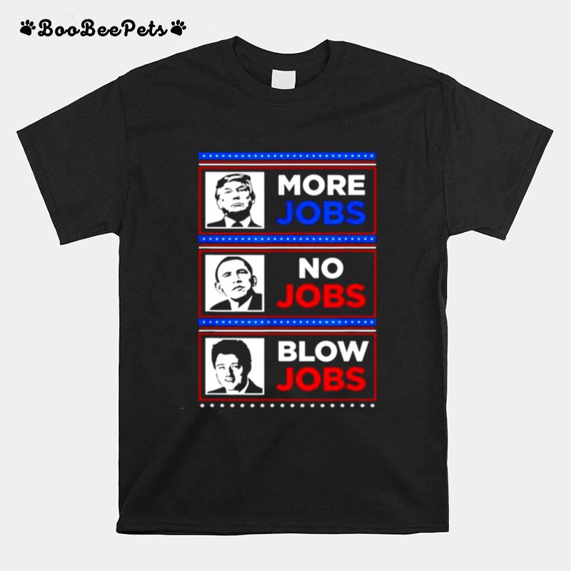 Donald Trump More Jobs Obama No Jobs Bill Clinton Blow T-Shirt