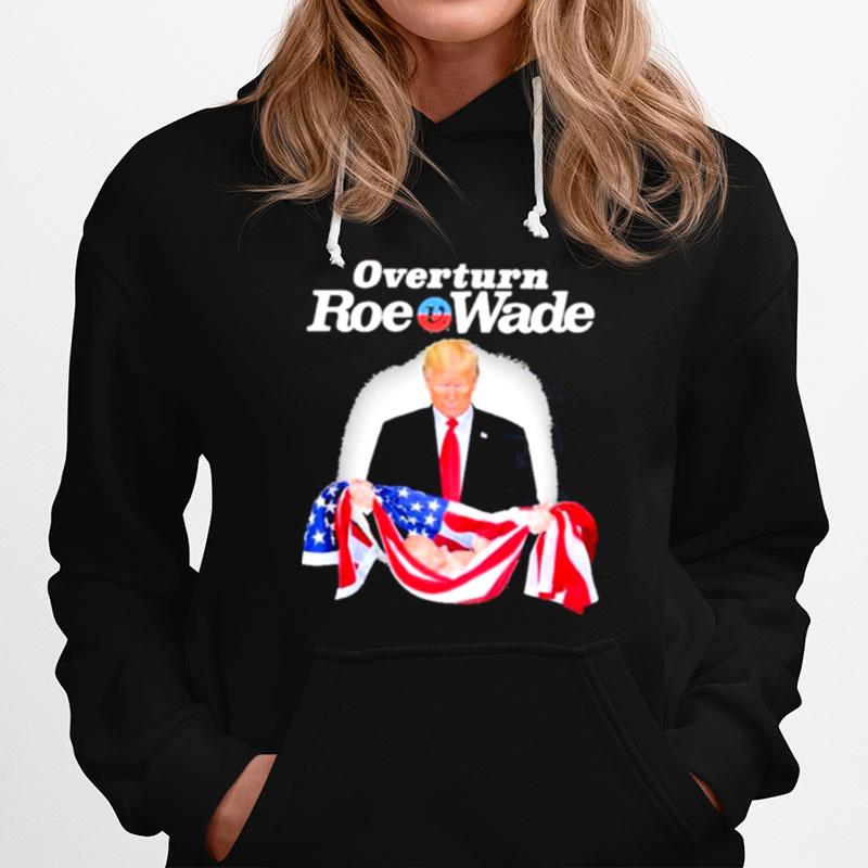 Donald Trump Overturn Roe V Wade Hoodie