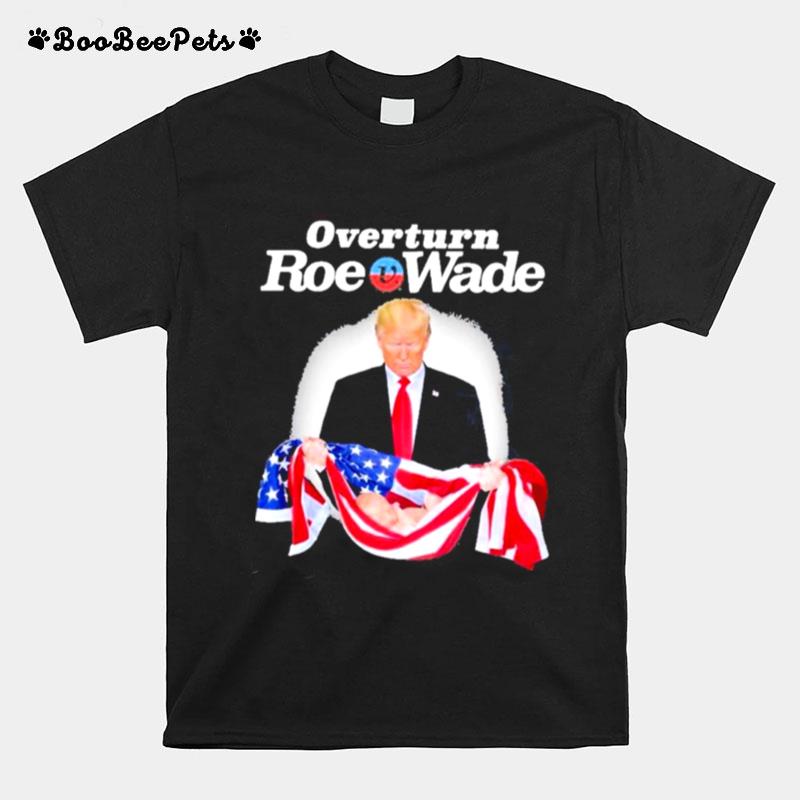 Donald Trump Overturn Roe V Wade T-Shirt