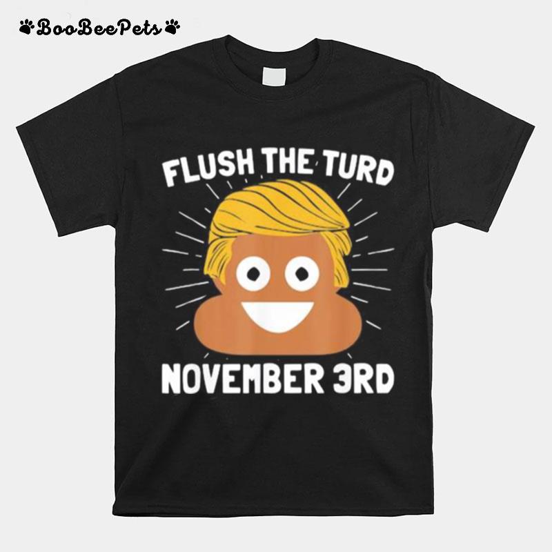 Donald Trump Shit Flush The Turd November 3Rd T-Shirt