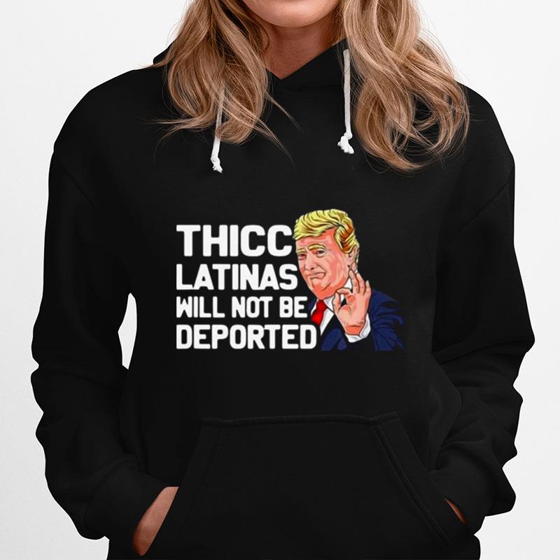 Donald Trump Thicc Latinas Will Not Be Deported Hoodie