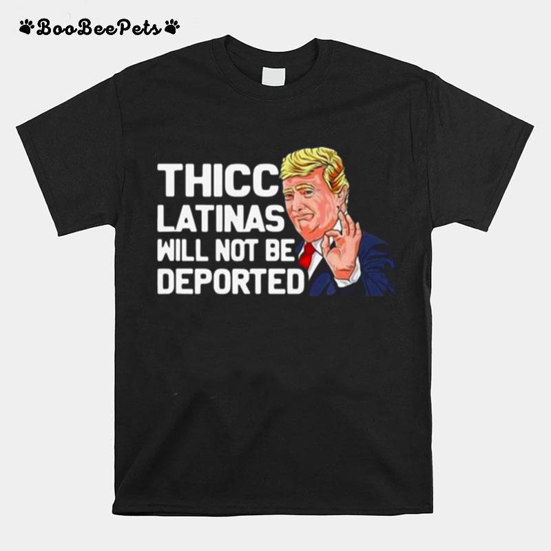 Donald Trump Thicc Latinas Will Not Be Deported T-Shirt