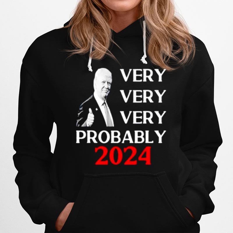 Donald Trump Very Very Very Probably 2023 Hoodie