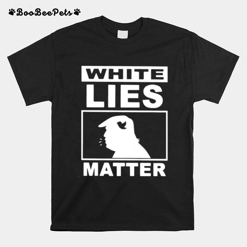 Donald Trump White Lies Matter T-Shirt