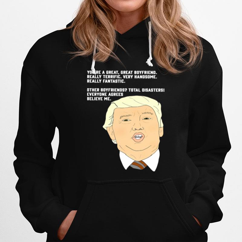 Donald Trump Youre A Great Great Boyfriend Really Terrific Very Handsome Hoodie