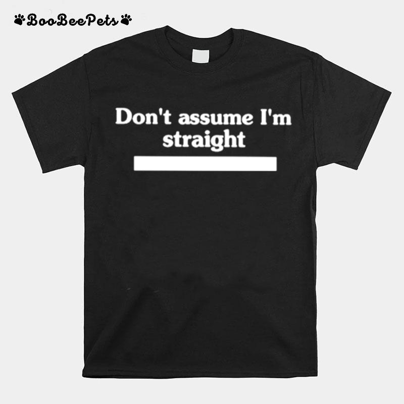 Dont Assume Im Straight T-Shirt
