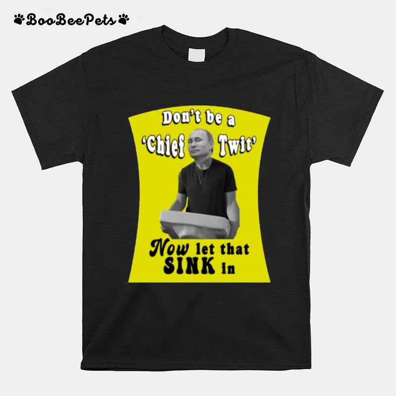 Dont Be A Chief Twit Like Putin Is A Chief Twit T-Shirt