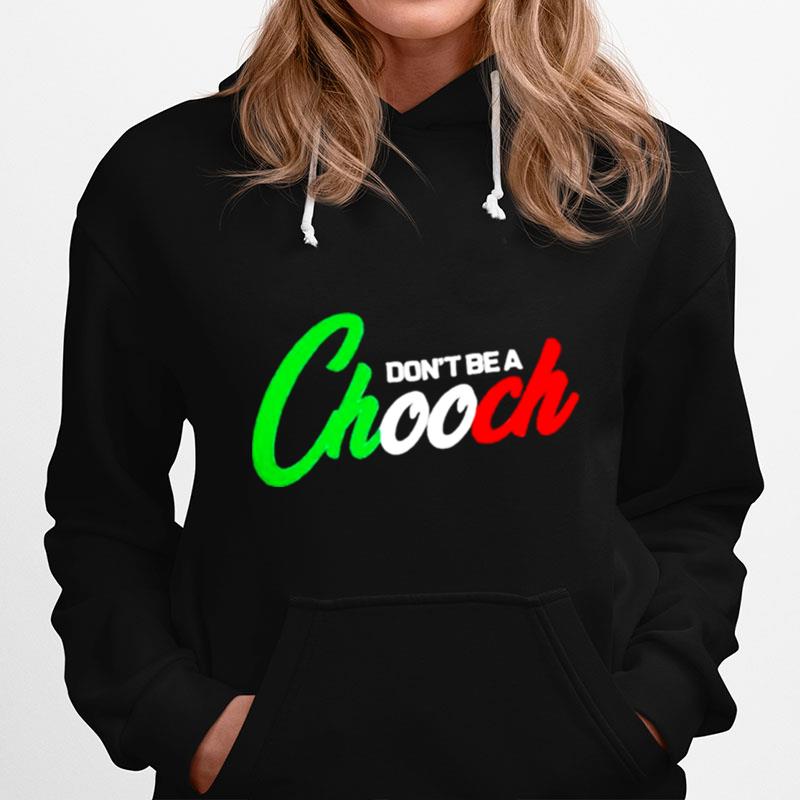 Dont Be A Chooch Hoodie